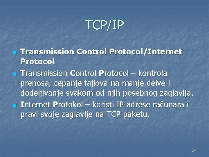 TCP/IP n n n Transmission Control Protocol/Internet Protocol Transmission Control Protocol – kontrola prenosa,