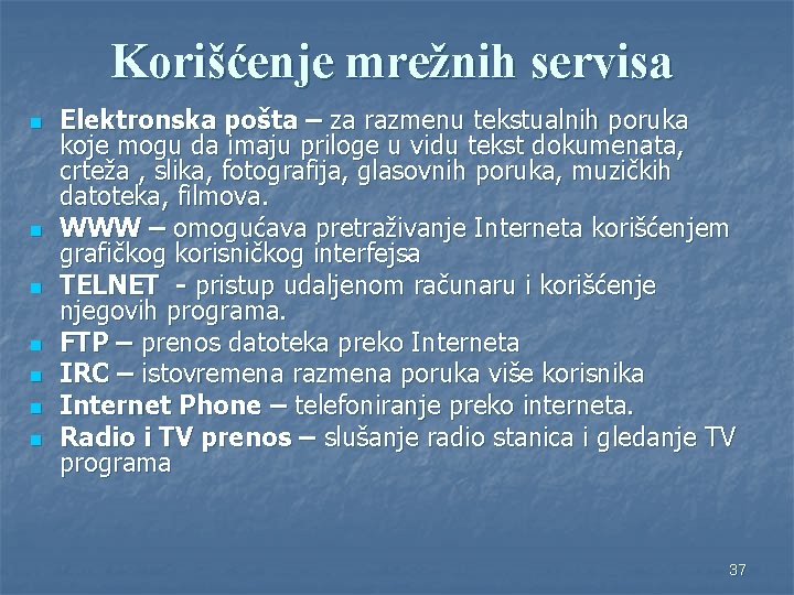 Korišćenje mrežnih servisa n n n n Elektronska pošta – za razmenu tekstualnih poruka