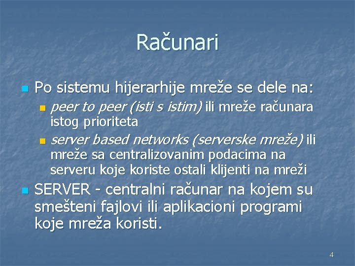 Računari n n Po sistemu hijerarhije mreže se dele na: n peer to peer