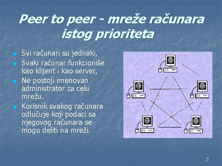 Peer to peer - mreže računara istog prioriteta n n Svi računari su jednaki,