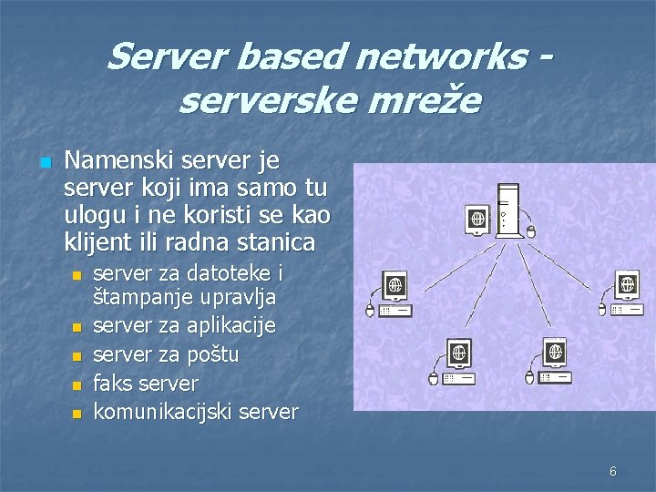 Server based networks - serverske mreže n Namenski server je server koji ima samo