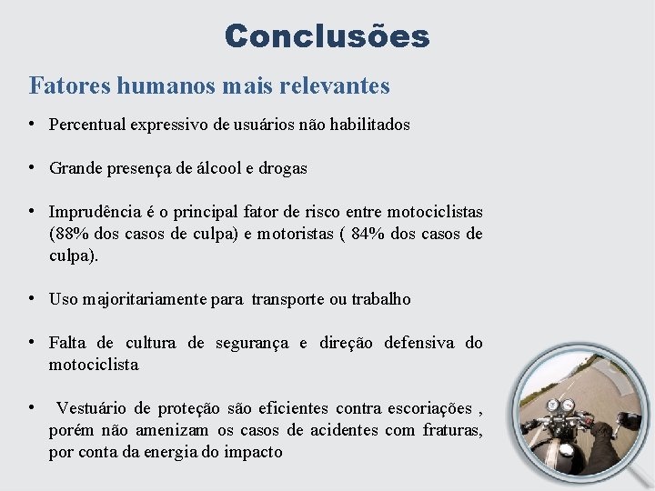 Conclusões Fatores humanos mais relevantes • Percentual expressivo de usuários não habilitados • Grande