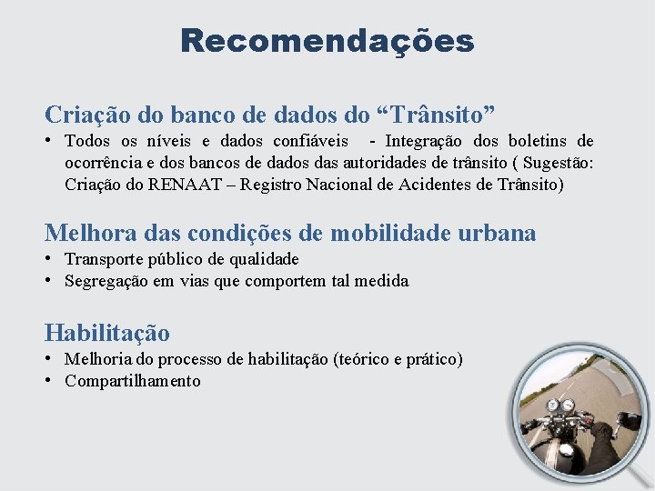 Recomendações Criação do banco de dados do “Trânsito” • Todos os níveis e dados