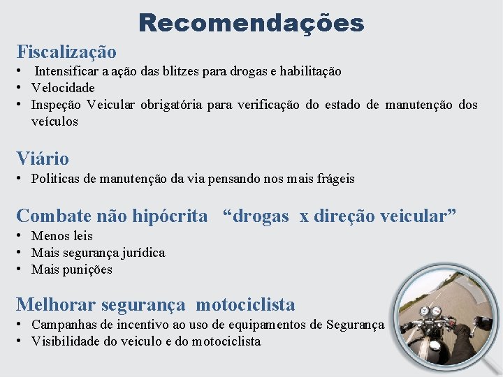 Recomendações Fiscalização • Intensificar a ação das blitzes para drogas e habilitação • Velocidade