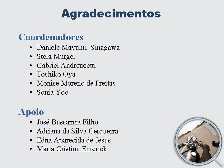 Agradecimentos Coordenadores • • • Daniele Mayumi Sinagawa Stela Murgel Gabriel Andreucetti Toshiko Oya