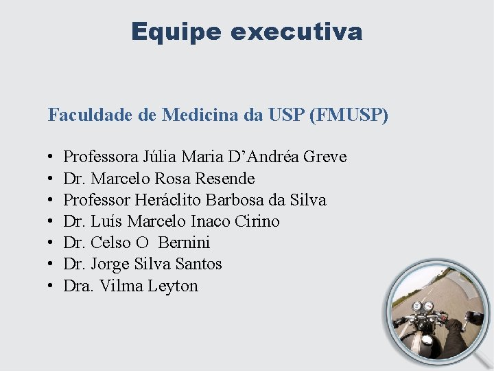 Equipe executiva Faculdade de Medicina da USP (FMUSP) • • Professora Júlia Maria D’Andréa