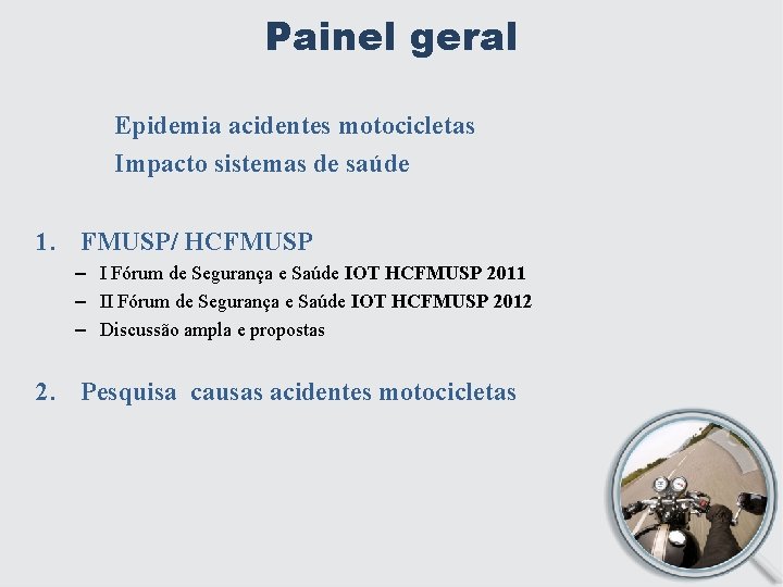 Painel geral Epidemia acidentes motocicletas Impacto sistemas de saúde 1. FMUSP/ HCFMUSP – I