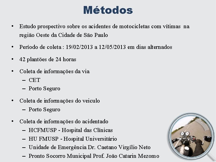 Métodos • Estudo prospectivo sobre os acidentes de motocicletas com vítimas na região Oeste