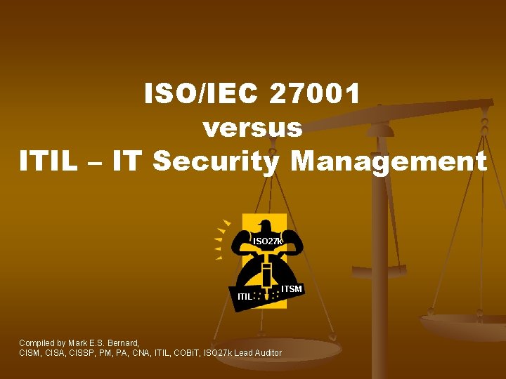 ISO/IEC 27001 versus ITIL – IT Security Management ISO 27 k ITIL ITSM Compiled ISO/IEC 27001 versus ITIL – IT Security Management ISO 27 k ITIL ITSM Compiled