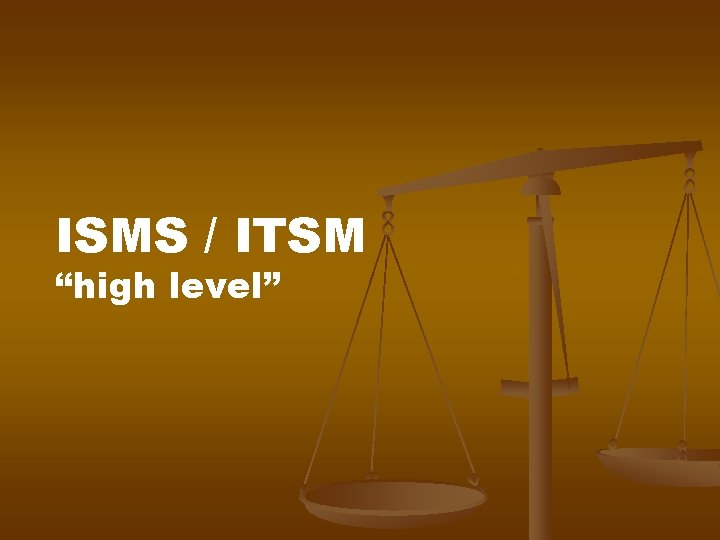 ISMS / ITSM “high level” ISMS / ITSM “high level”