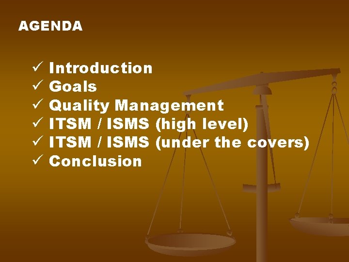 AGENDA ü ü ü Introduction Goals Quality Management ITSM / ISMS (high level) ITSM AGENDA ü ü ü Introduction Goals Quality Management ITSM / ISMS (high level) ITSM