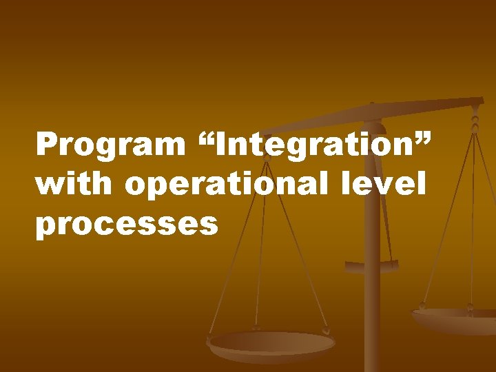 Program “Integration” with operational level processes Program “Integration” with operational level processes