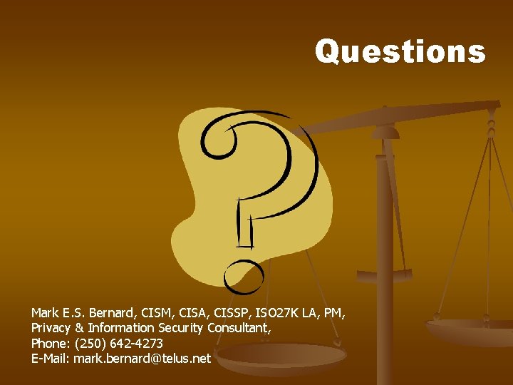Questions Mark E. S. Bernard, CISM, CISA, CISSP, ISO 27 K LA, PM, Privacy Questions Mark E. S. Bernard, CISM, CISA, CISSP, ISO 27 K LA, PM, Privacy
