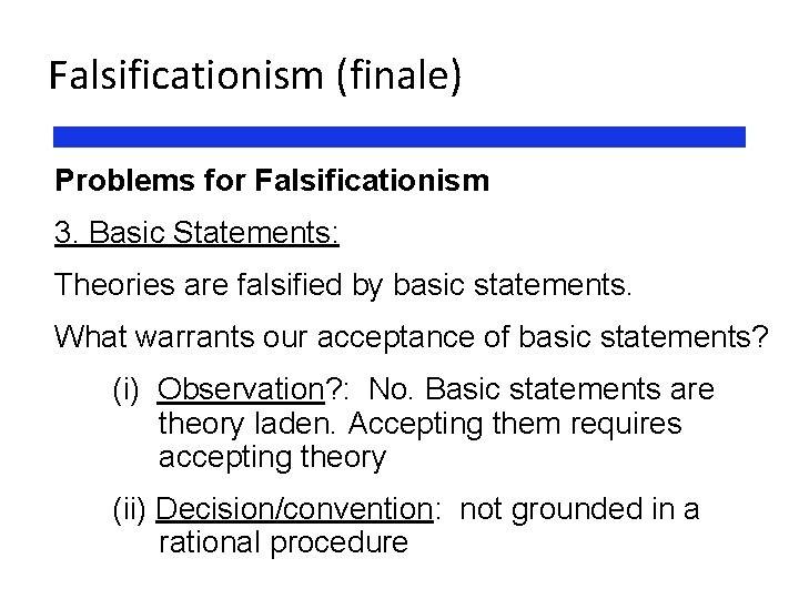 Falsificationism (finale) Problems for Falsificationism 3. Basic Statements: Theories are falsified by basic statements.