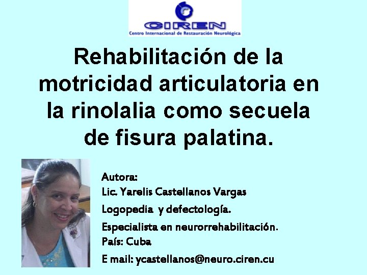 Rehabilitación de la motricidad articulatoria en la rinolalia como secuela de fisura palatina. Autora: