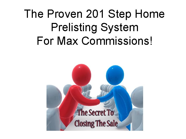 The Proven 201 Step Home Prelisting System For Max Commissions! The Proven 201 Step Home Prelisting System For Max Commissions!