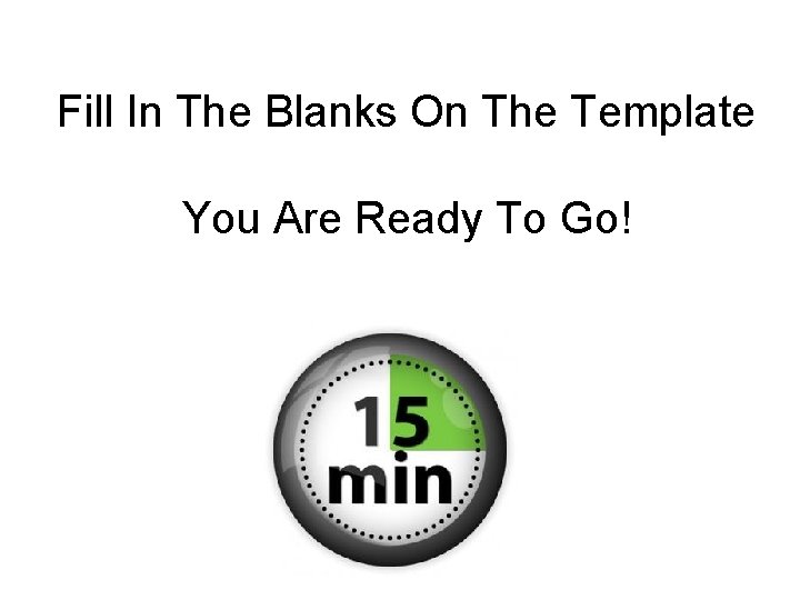 Fill In The Blanks On The Template You Are Ready To Go! Fill In The Blanks On The Template You Are Ready To Go!
