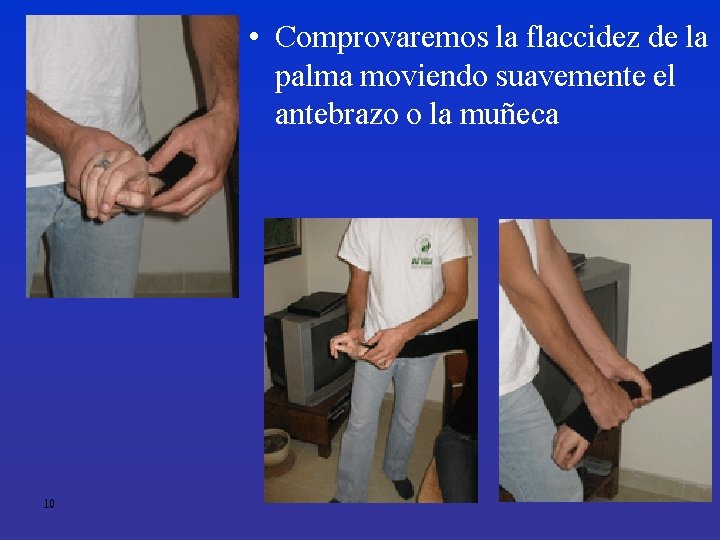  • Comprovaremos la flaccidez de la palma moviendo suavemente el antebrazo o la