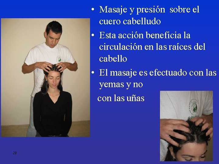  • Masaje y presión sobre el cuero cabelludo • Esta acción beneficia la