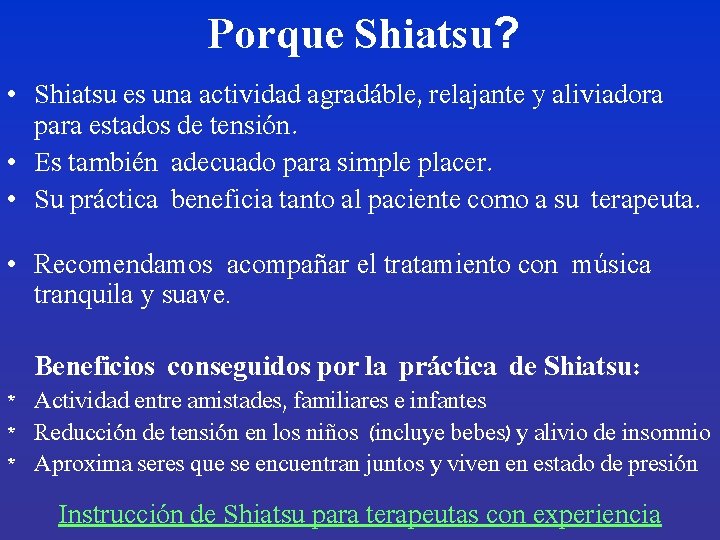 Porque Shiatsu? • Shiatsu es una actividad agradáble, relajante y aliviadora para estados de