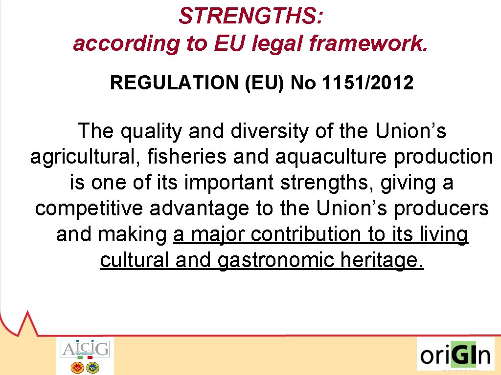 STRENGTHS: according to EU legal framework. REGULATION (EU) No 1151/2012 The quality and diversity