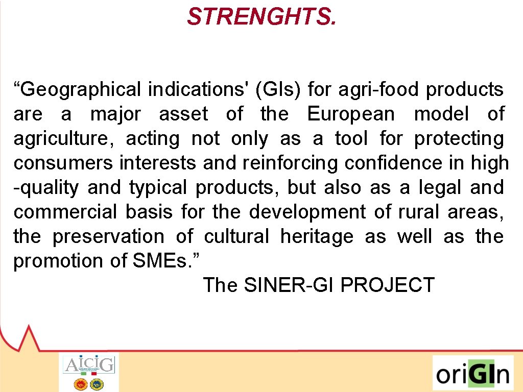 STRENGHTS. “Geographical indications' (GIs) for agri-food products are a major asset of the European