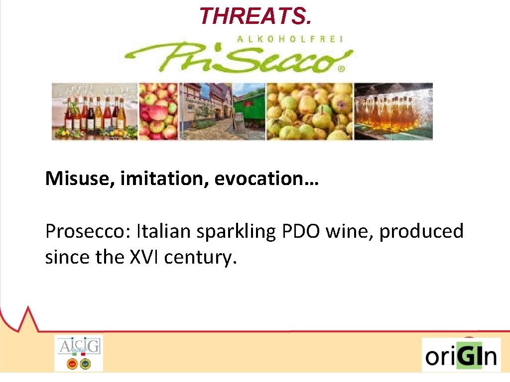 THREATS. Misuse, imitation, evocation… Prosecco: Italian sparkling PDO wine, produced since the XVI century.