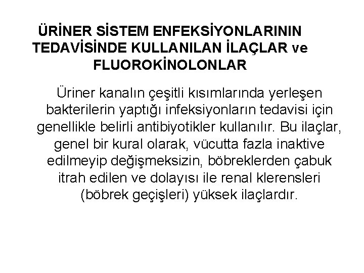 ÜRİNER SİSTEM ENFEKSİYONLARININ TEDAVİSİNDE KULLANILAN İLAÇLAR ve FLUOROKİNOLONLAR Üriner kanalın çeşitli kısımlarında yerleşen bakterilerin