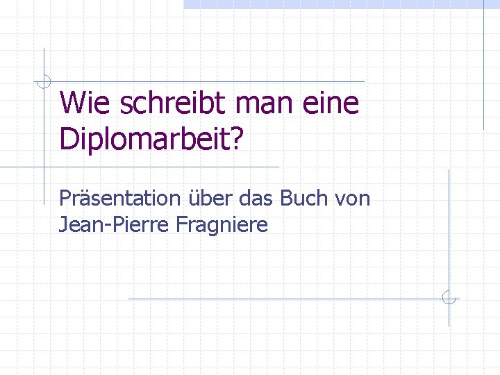 Wie schreibt man eine Diplomarbeit? Präsentation über das Buch von Jean-Pierre Fragniere 