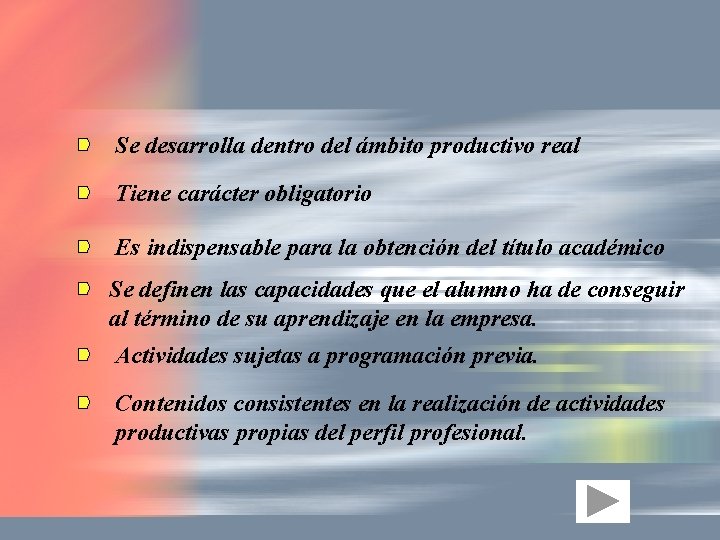 Se desarrolla dentro del ámbito productivo real Tiene carácter obligatorio Es indispensable para la