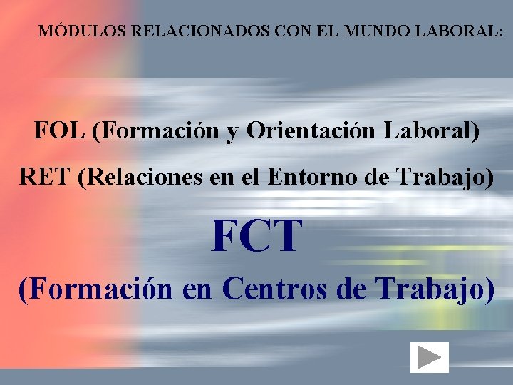 MÓDULOS RELACIONADOS CON EL MUNDO LABORAL: FOL (Formación y Orientación Laboral) RET (Relaciones en