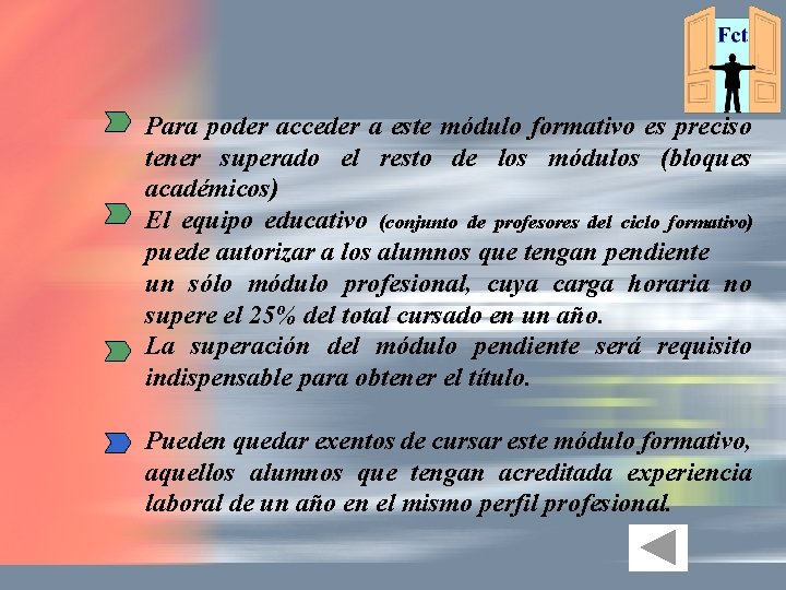 Para poder acceder a este módulo formativo es preciso tener superado el resto de