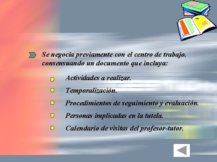 Se negocia previamente con el centro de trabajo, consensuando un documento que incluya: Actividades