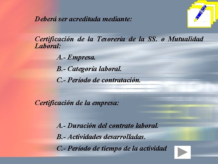 Deberá ser acreditada mediante: Certificación de la Tesorería de la SS. o Mutualidad Laboral: