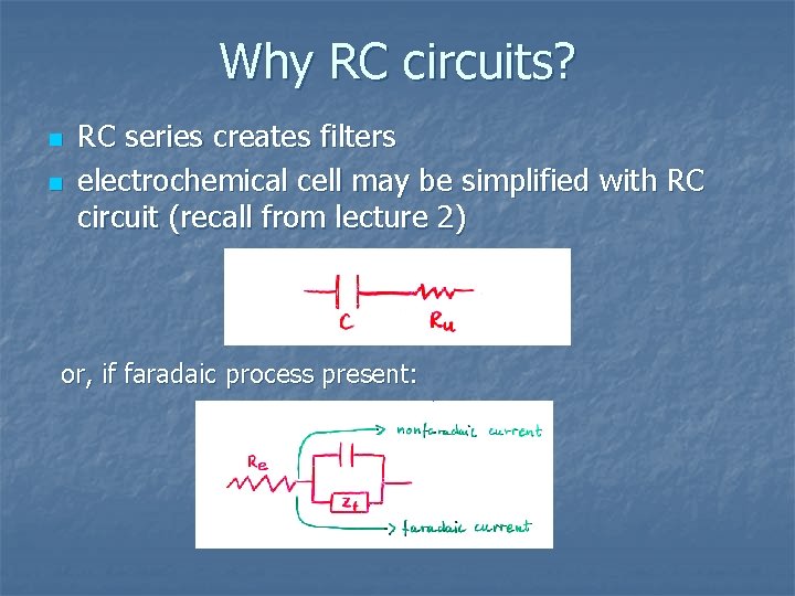 Why RC circuits? n n RC series creates filters electrochemical cell may be simplified