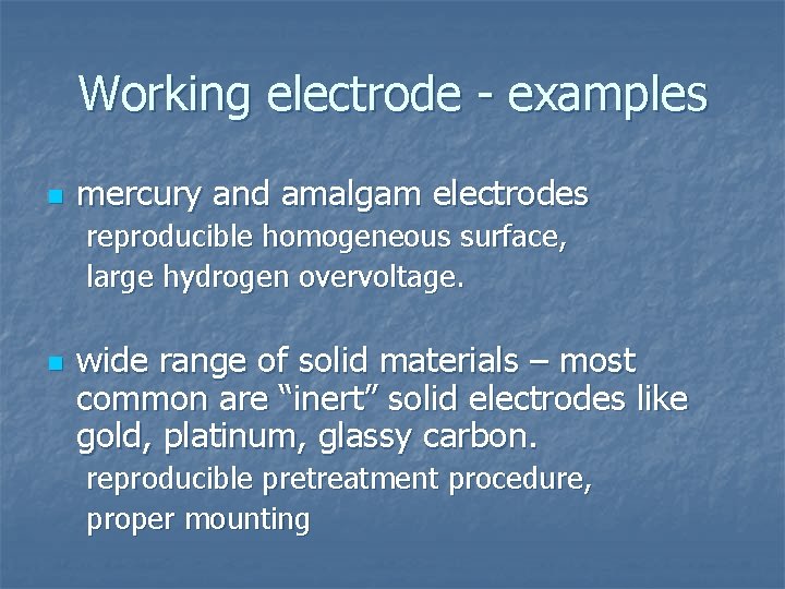 Working electrode - examples n mercury and amalgam electrodes reproducible homogeneous surface, large hydrogen