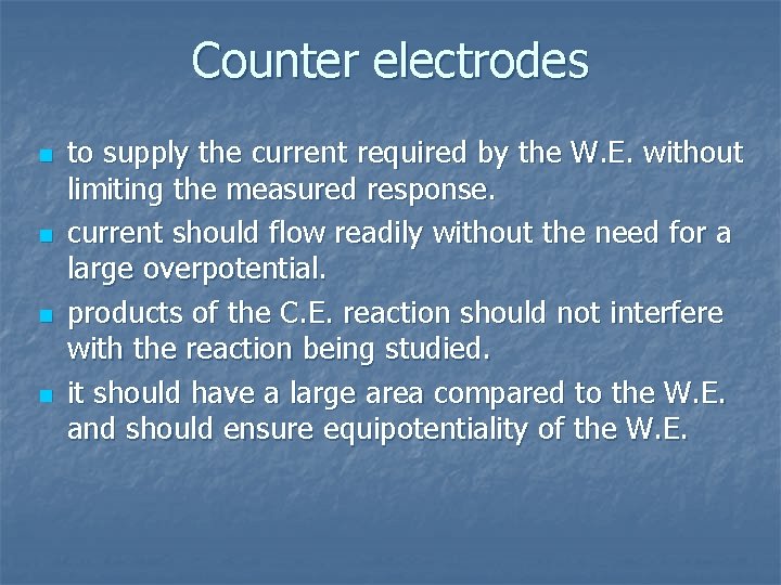 Counter electrodes n n to supply the current required by the W. E. without