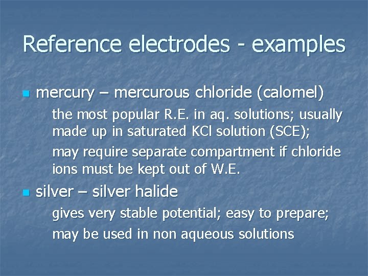 Reference electrodes - examples n mercury – mercurous chloride (calomel) the most popular R.
