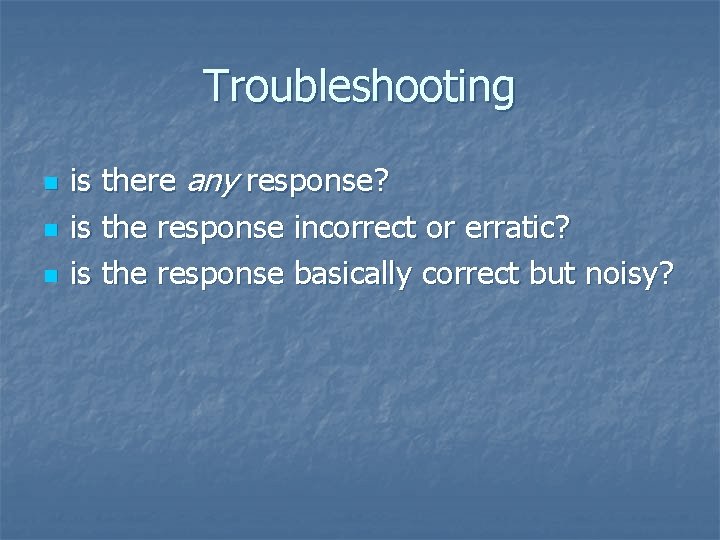 Troubleshooting n n n is there any response? is the response incorrect or erratic?