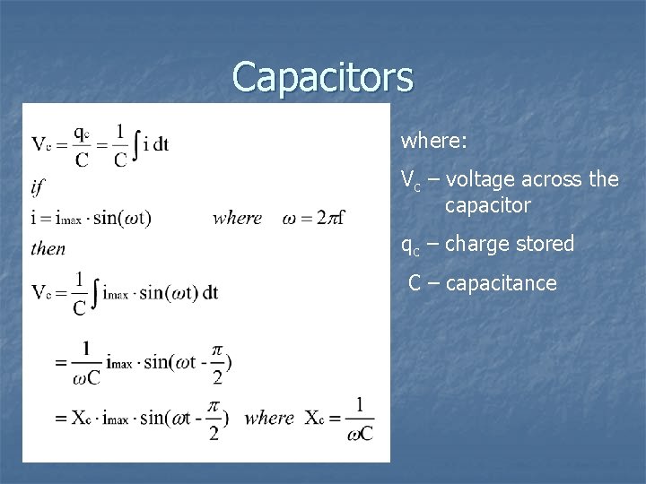 Capacitors where: Vc – voltage across the capacitor qc – charge stored C –