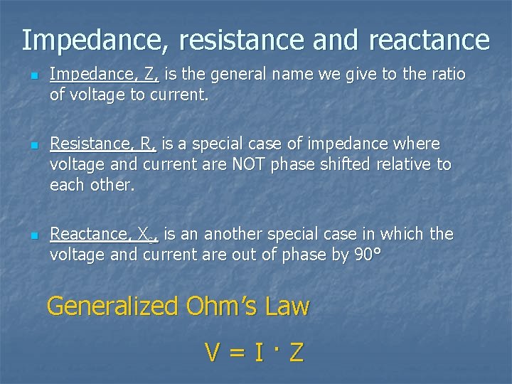 Impedance, resistance and reactance n n n Impedance, Z, is the general name we