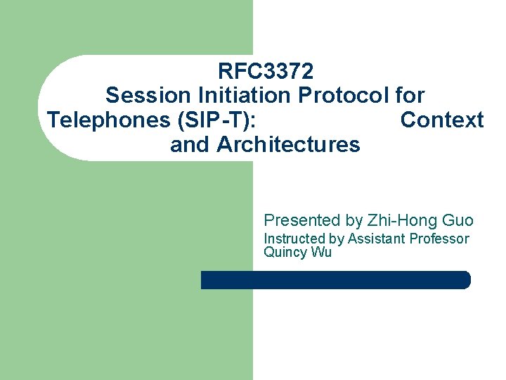 RFC 3372 Session Initiation Protocol for Telephones (SIP-T): Context and Architectures Presented by Zhi-Hong