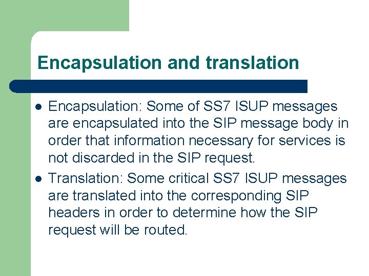 Encapsulation and translation l l Encapsulation: Some of SS 7 ISUP messages are encapsulated