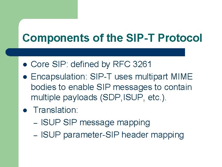 Components of the SIP-T Protocol l Core SIP: defined by RFC 3261 Encapsulation: SIP-T