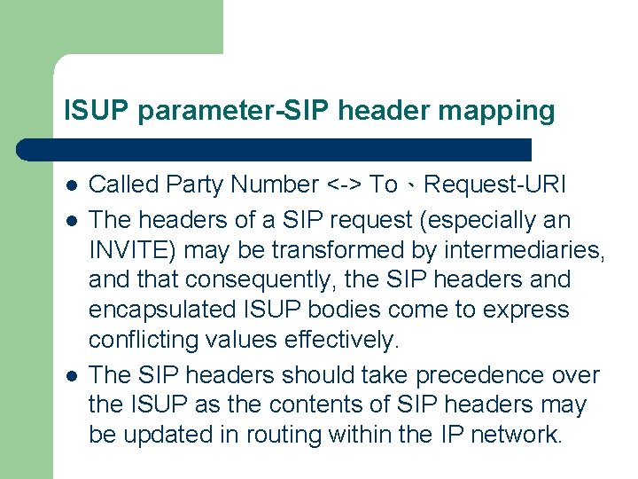 ISUP parameter-SIP header mapping l l l Called Party Number <-> To、Request-URI The headers