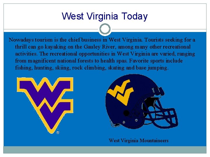 West Virginia Today Nowadays tourism is the chief business in West Virginia. Tourists seeking West Virginia Today Nowadays tourism is the chief business in West Virginia. Tourists seeking