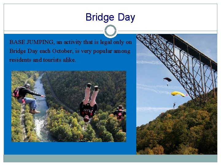 Bridge Day BASE JUMPING, an activity that is legal only on Bridge Day each Bridge Day BASE JUMPING, an activity that is legal only on Bridge Day each