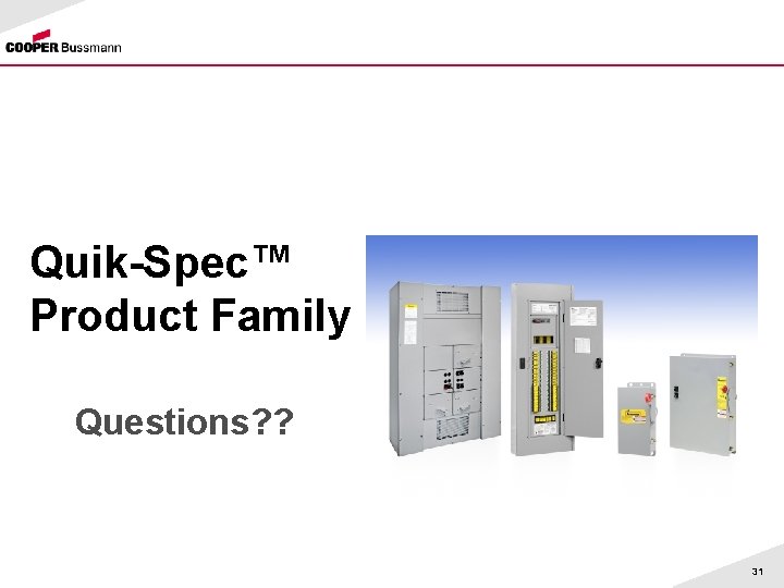 Quik-Spec™ Product Family Questions? ? 31 