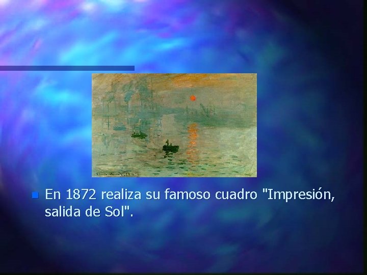 n En 1872 realiza su famoso cuadro "Impresión, salida de Sol". 