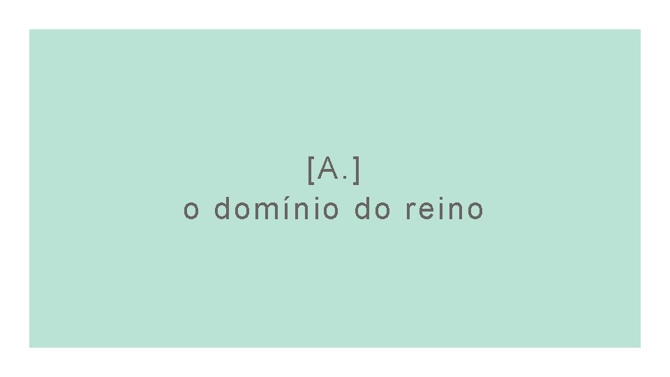 [A. ] o domínio do reino 